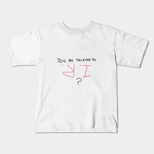 You be talking to IR Kids T-Shirt